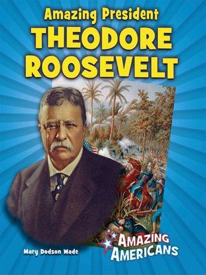 cover image of Amazing President Theodore Roosevelt